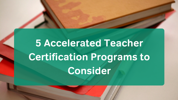 5 Accelerated Teacher Certification Programs to Consider