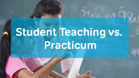 student teaching vs practicum
